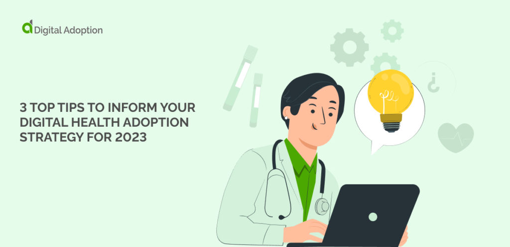 3 Top Tips To Inform Your Digital Health Adoption Strategy For 2023