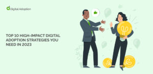 Top 10 High-Impact Digital Adoption Strategies You Need In 2023