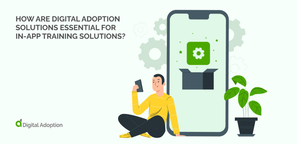 How Are Digital Adoption Solutions Essential For In-app Training Solutions_