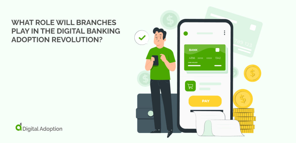 What Role Will Branches Play In The Digital Banking Adoption Revolution_