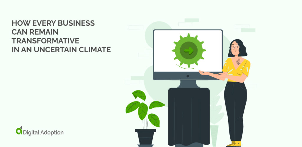 How Every Business Can Remain Transformative In An Uncertain Climate