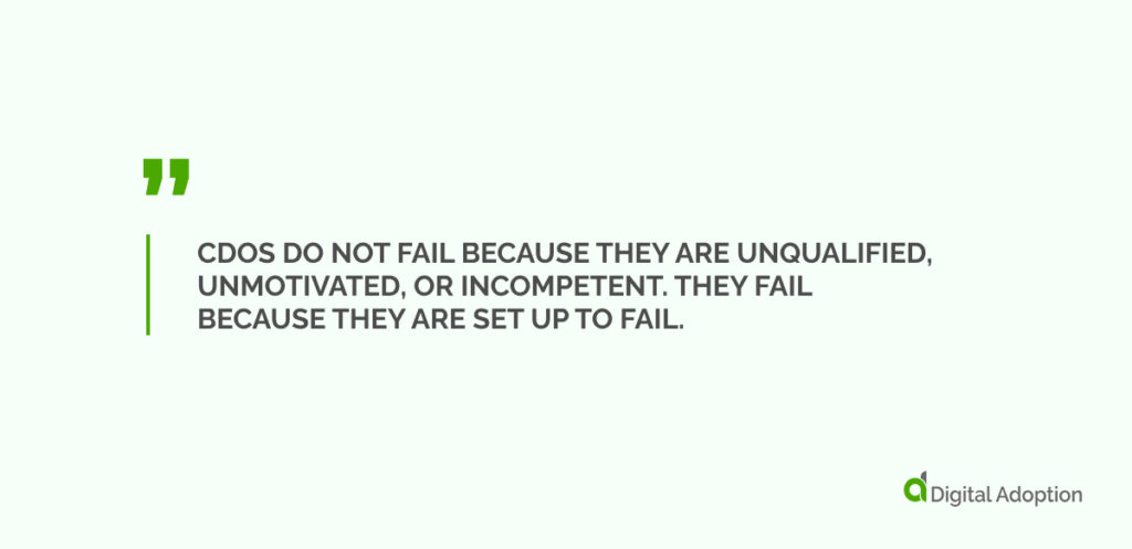 CDOs do not fail because they are unqualified, unmotivated, or incompetent. They fail because they are set up to fail.