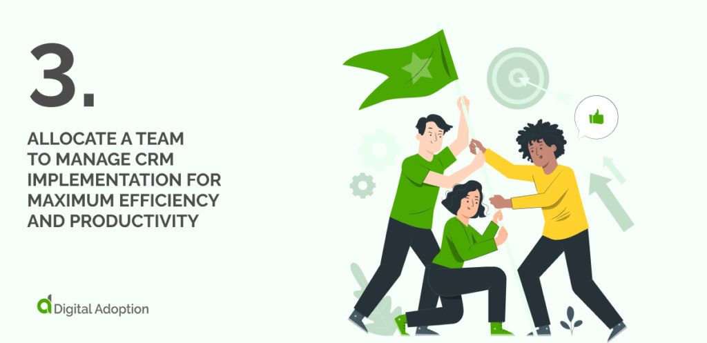 3 Allocate a Team  to Manage CRM Implementation for Maximum Efficiency  and Productivity
