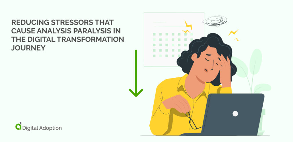 Reducing Stressors that Cause Analysis Paralysis in the Digital Transformation Journey