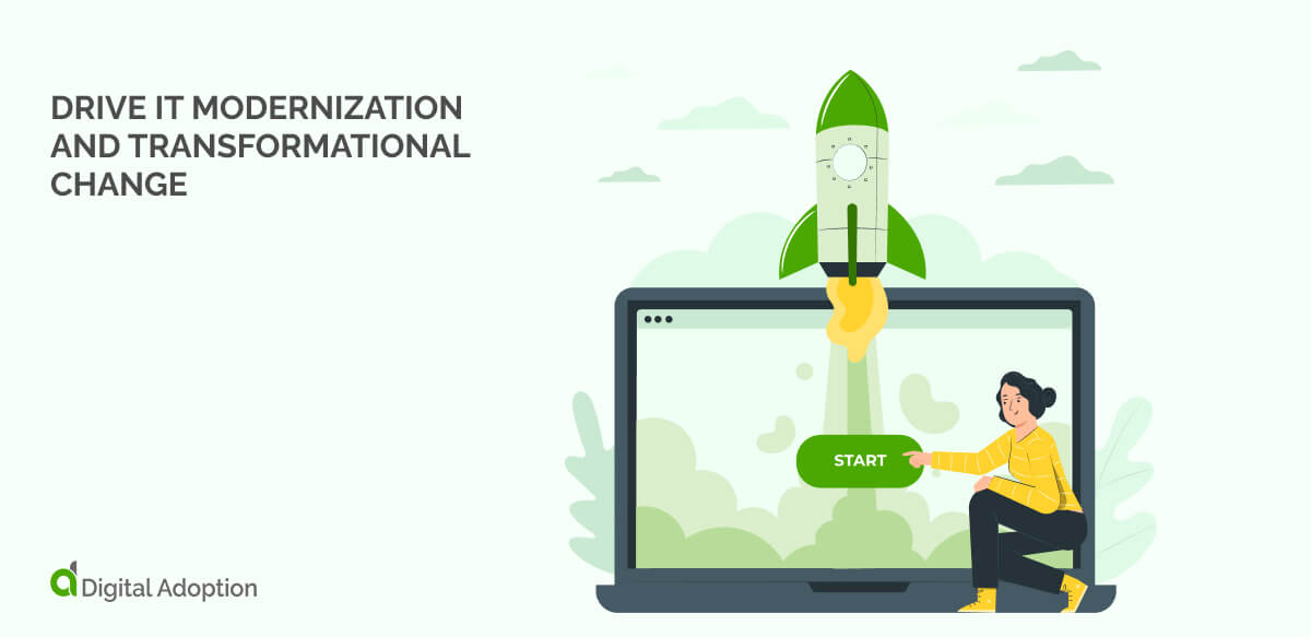 Drive IT Modernization and Transformational Change