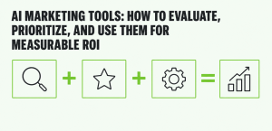 AI Marketing Tools: How to Evaluate, Prioritize, and Use Them for Measurable ROI AI Marketing Tools: How to Evaluate, Prioritize, and Use Them for Measurable ROI