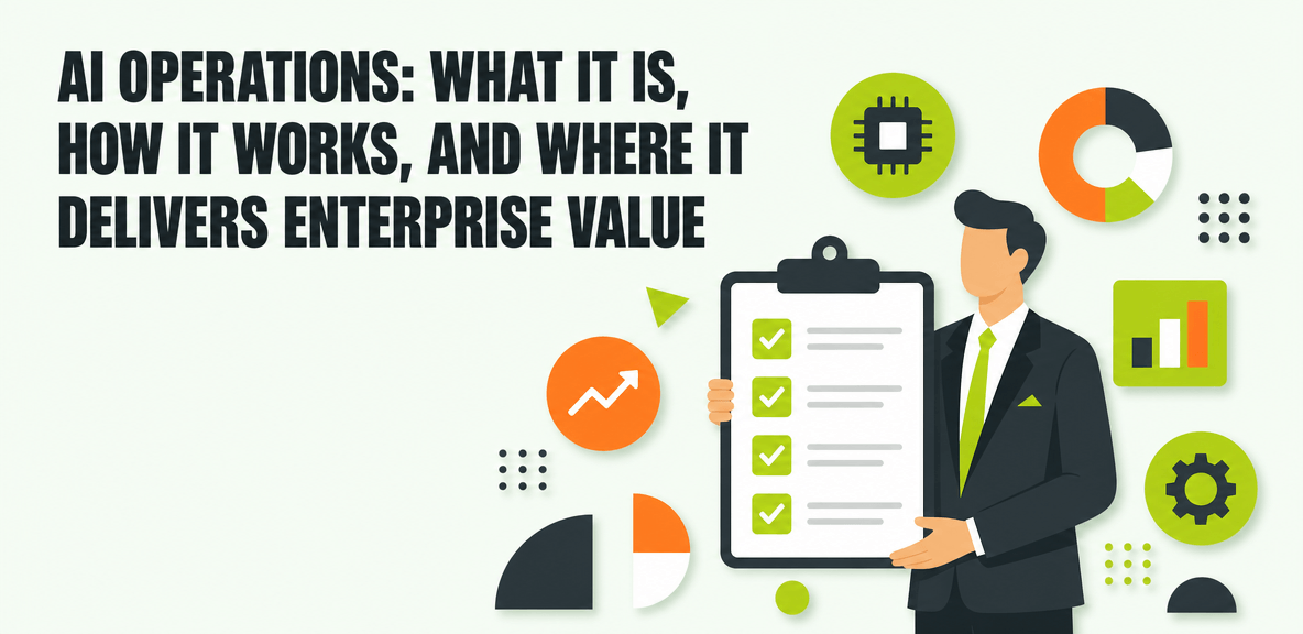 AI Operations: What It Is, How It Works, and Where It Delivers Enterprise Value