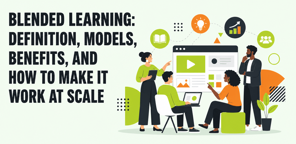 Blended Learning: Definition, Models, Benefits, and How to Make It Work at Scale