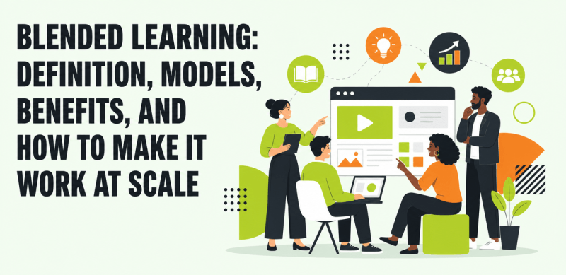 Blended Learning: Definition, Models, Benefits, and How to Make It Work at Scale