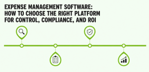 Expense Management Software: How to Choose the Right Platform for Control, Compliance, and ROI