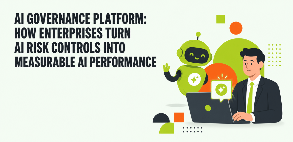 AI Governance Platform: How Enterprises Turn AI Risk Controls Into Measurable AI Performance