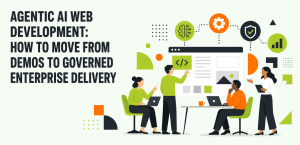 Agentic AI Web Development: How to Move From Demos to Governed Enterprise Delivery Agentic AI Web Development: How to Move From Demos to Governed Enterprise Delivery