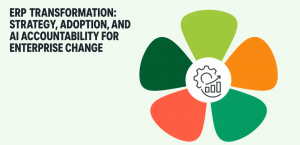 ERP Transformation: Strategy, Adoption, and AI Accountability for Enterprise Change ERP Transformation: Strategy, Adoption, and AI Accountability for Enterprise Change
