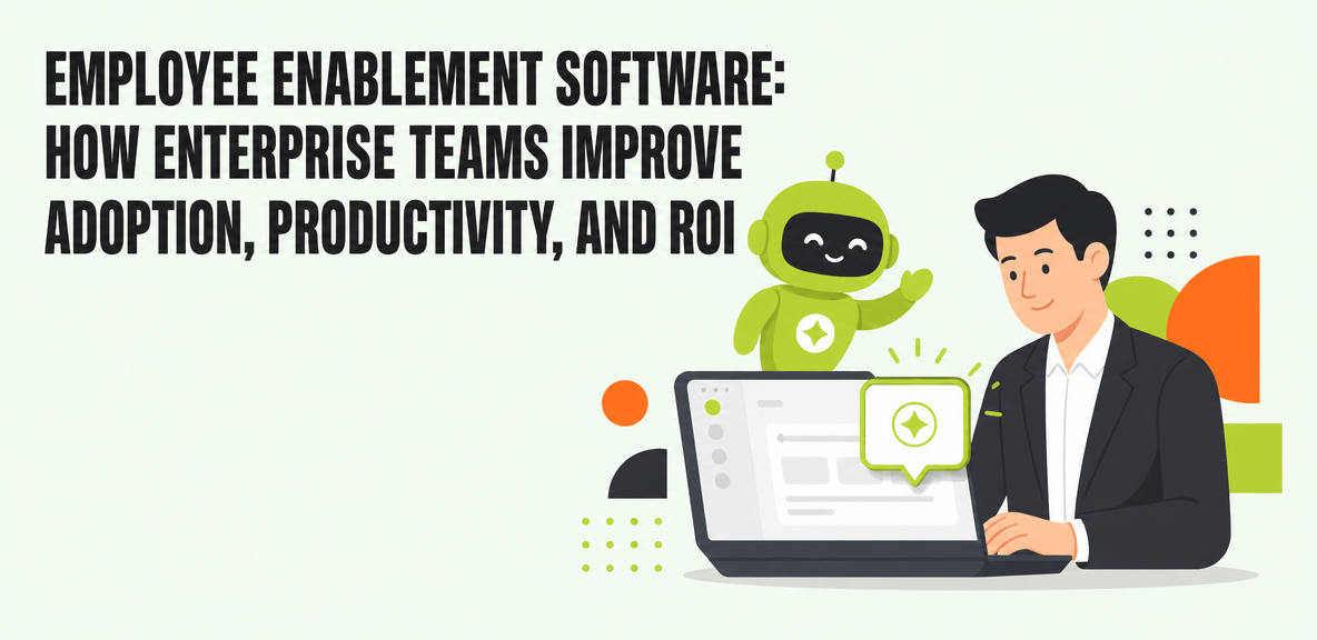Employee Enablement Software: How Enterprise Teams Improve Adoption, Productivity, and ROI