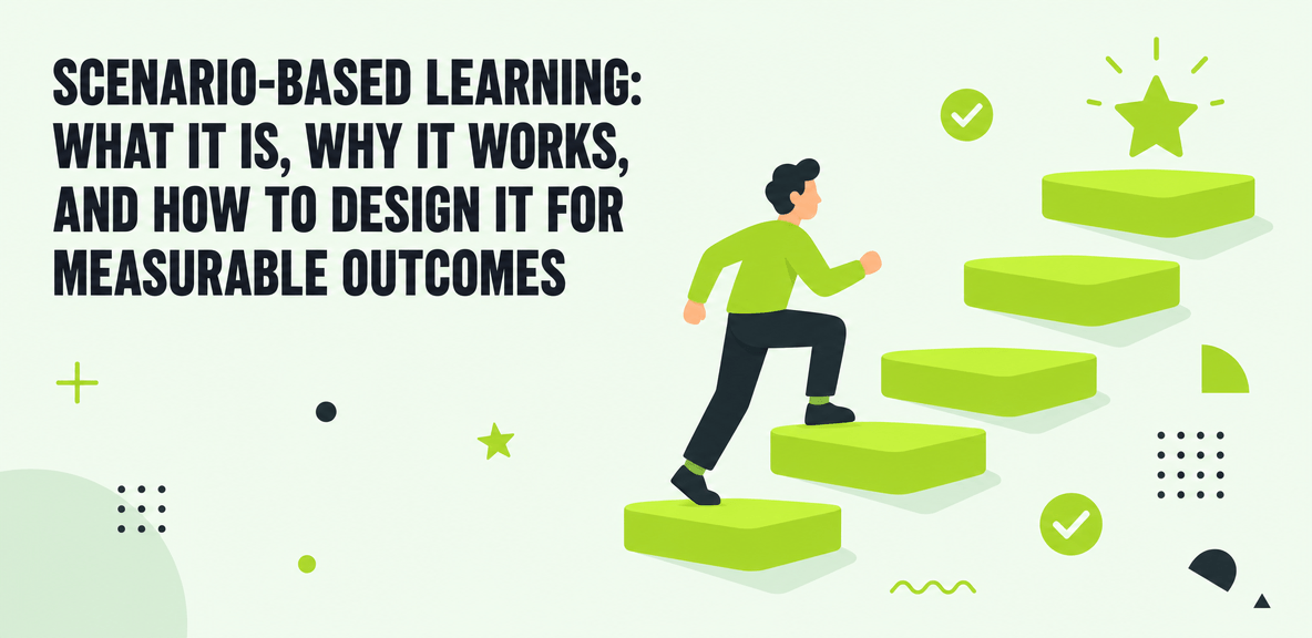 Scenario-based learning: what it is, why it works, and how to design it for measurable outcomes